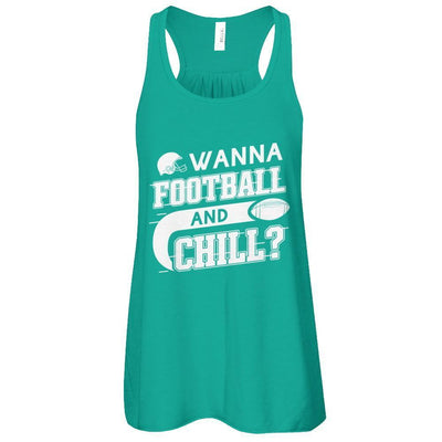 Wanna Football And Chill T-Shirt & Tank Top | Teecentury.com