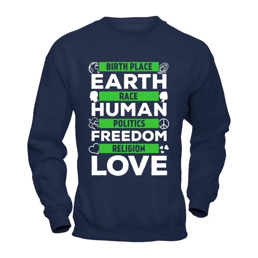 Birth Place Earth Race Human Politics Freedom Religion Love T-Shirt & Hoodie | Teecentury.com