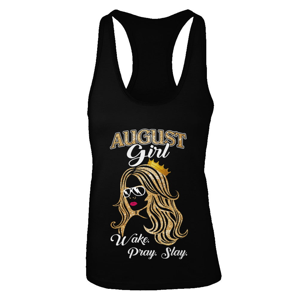 August Woman Lady Girl Wake Pray Slay Birthday Gift T-Shirt & Tank Top | Teecentury.com