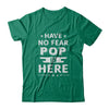 Have No Fear Pop Is Here Father's Day Gift T-Shirt & Hoodie | Teecentury.com