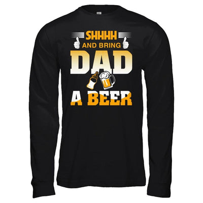 Bring Dad A Beer T-Shirt & Hoodie | Teecentury.com