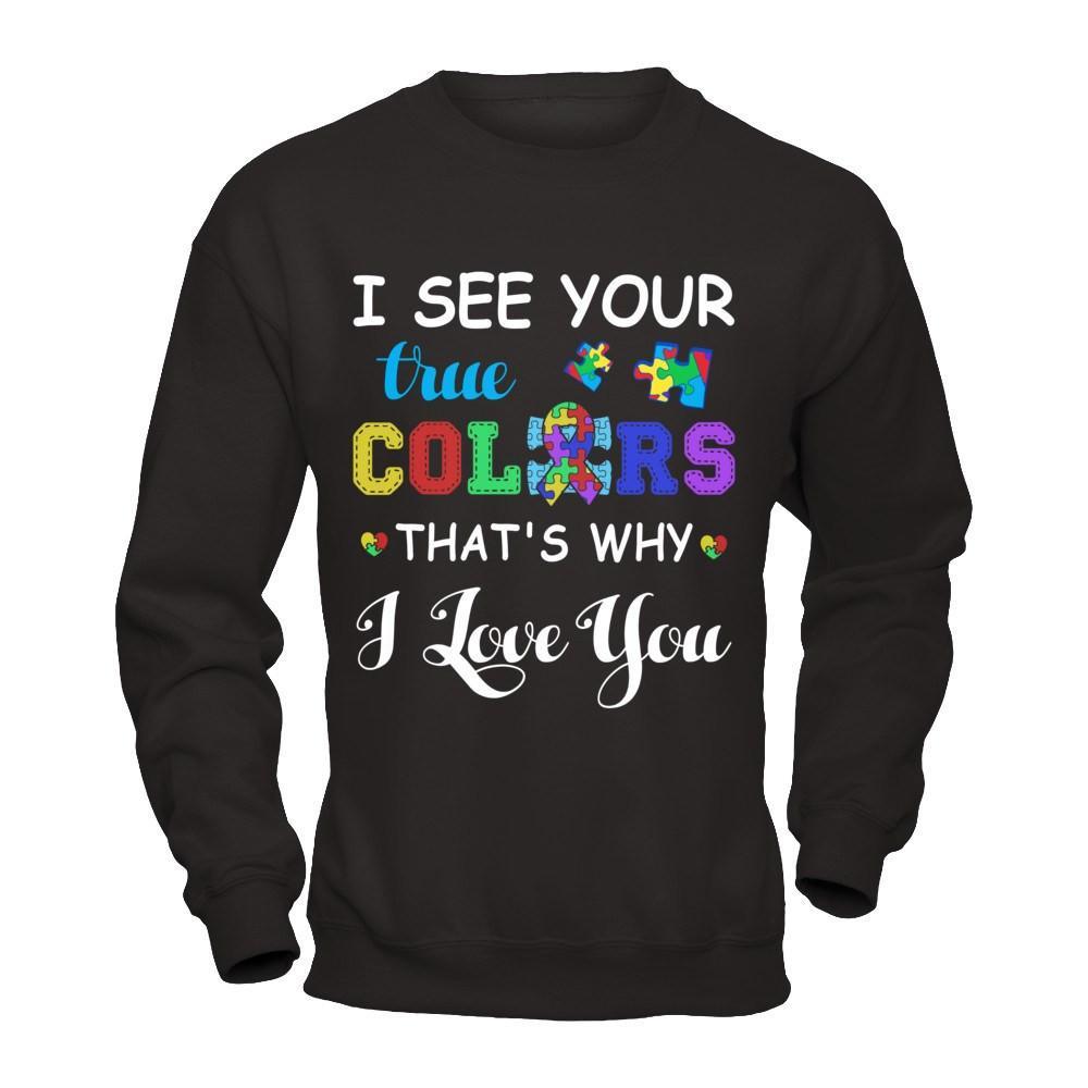 I See Your True Colors That's Why I Love You T-Shirt & Hoodie | Teecentury.com
