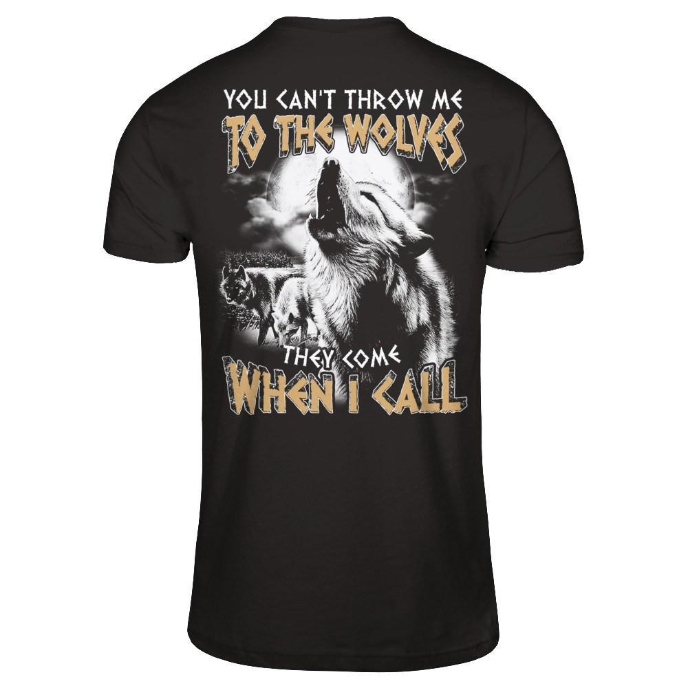 You Can't Throw Me To The Wolves They Come When I Call T-Shirt & Hoodie | Teecentury.com