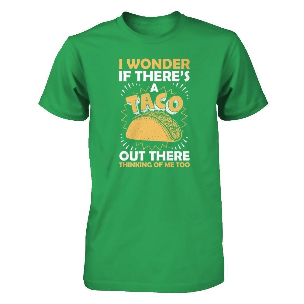 I Wonder If There's A Taco Out There Thinking Of Me Too T-Shirt & Tank Top | Teecentury.com