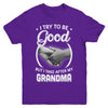 I Try To Be Good But I Take After My Grandma Toddler Kids Youth Youth Shirt | Teecentury.com