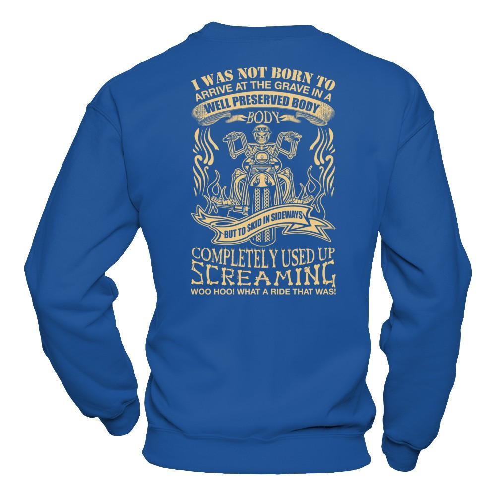 I Was Not Born To Arrive At The Grave In A Well Preserved Body T-Shirt & Hoodie | Teecentury.com