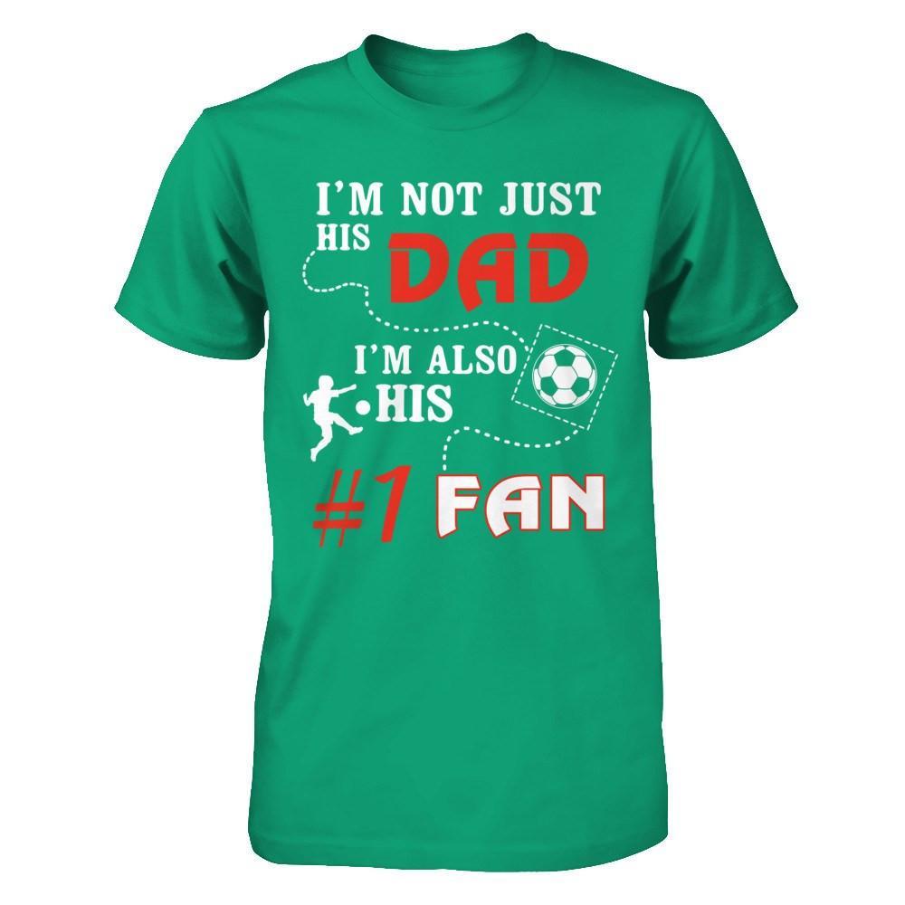 I'm Not Just His Dad I'm Also His Fan Soccer Dad T-Shirt & Hoodie | Teecentury.com