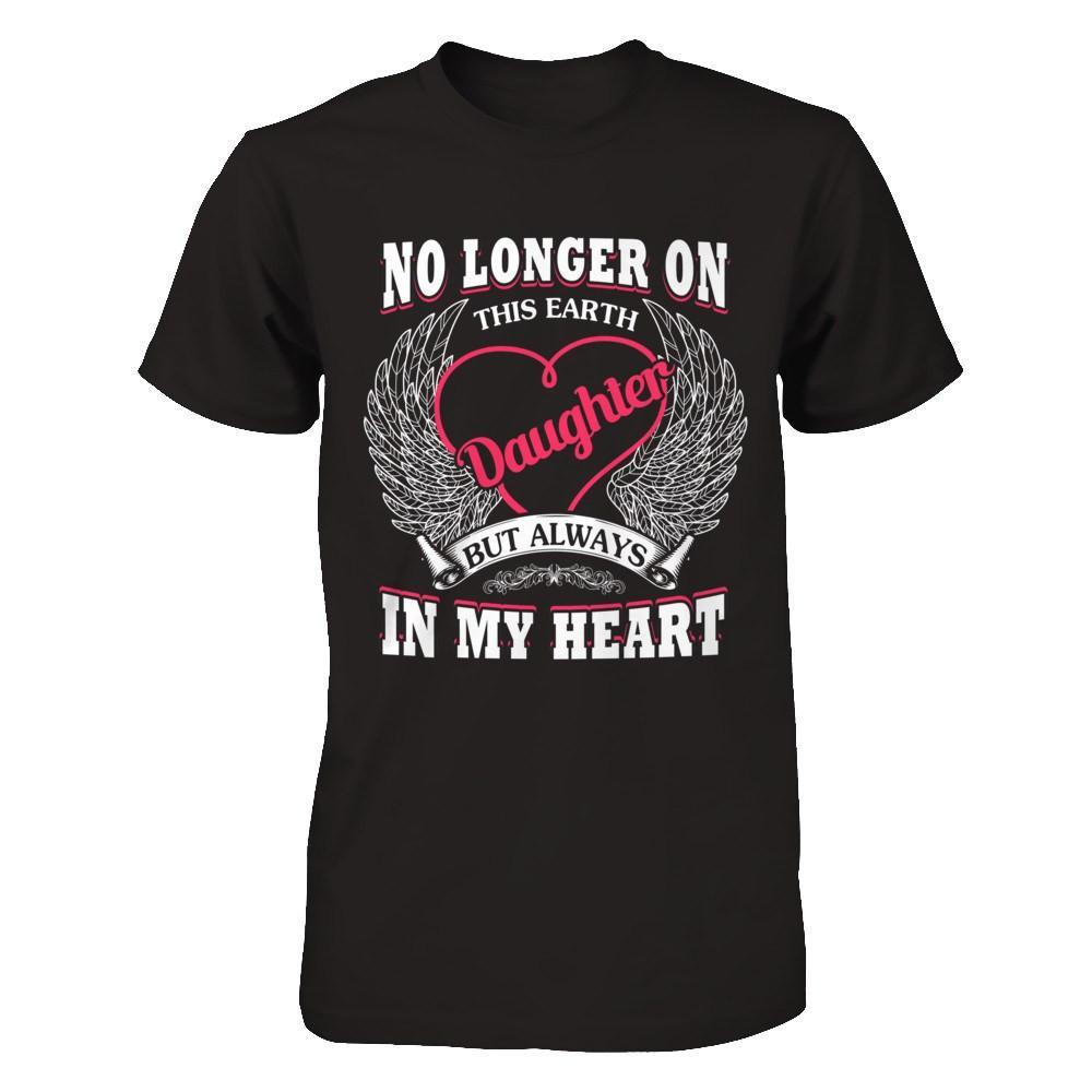 No Longer On This Earth Daughter But Always In My Heart T-Shirt & Hoodie | Teecentury.com