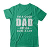 I'm A Good Dad I Just Cuss A Lot Fathers Day T-Shirt & Hoodie | Teecentury.com