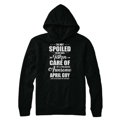 I Am Not Spoiled Just Well Taken Care Of April Guy T-Shirt & Hoodie | Teecentury.com