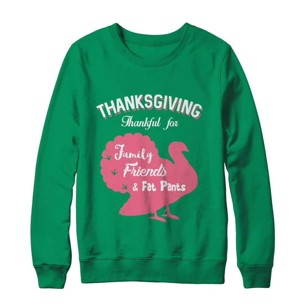 Thanksgiving Thankful For Family Friends Fat Pants Turkey T-Shirt & Sweatshirt | Teecentury.com