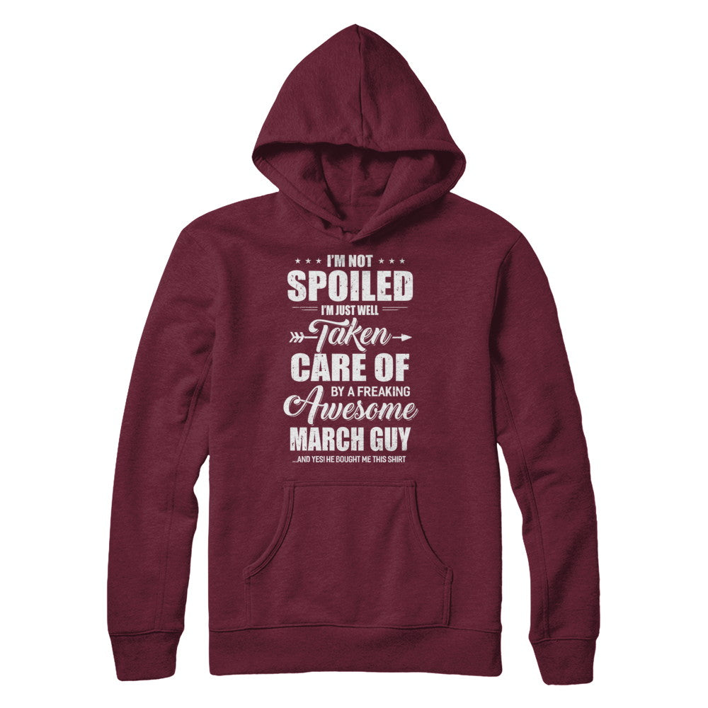 I Am Not Spoiled Just Well Taken Care Of March Guy T-Shirt & Hoodie | Teecentury.com
