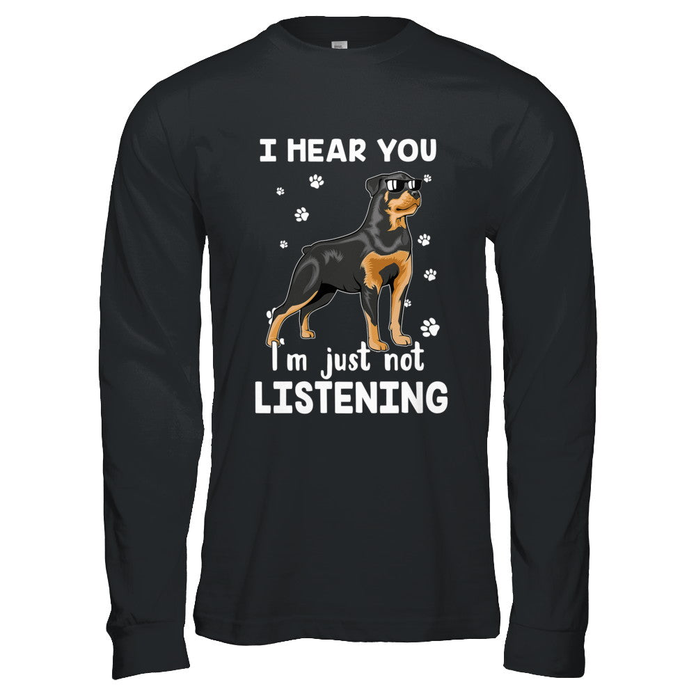 I Hear You I'm Just Not Listening Funny Rottweiler T-Shirt & Hoodie | Teecentury.com