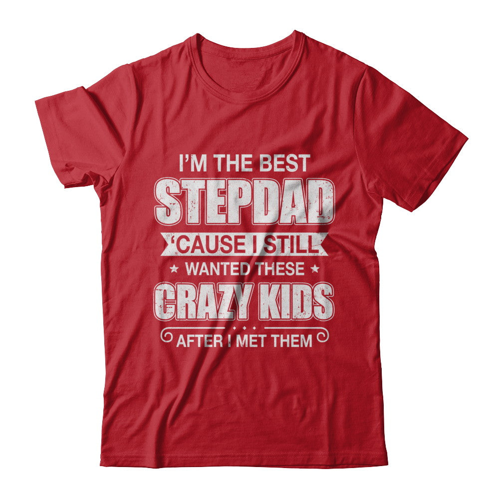 I'm The Best Step Dad Wanted Crazy Kids Fathers Day T-Shirt & Hoodie | Teecentury.com