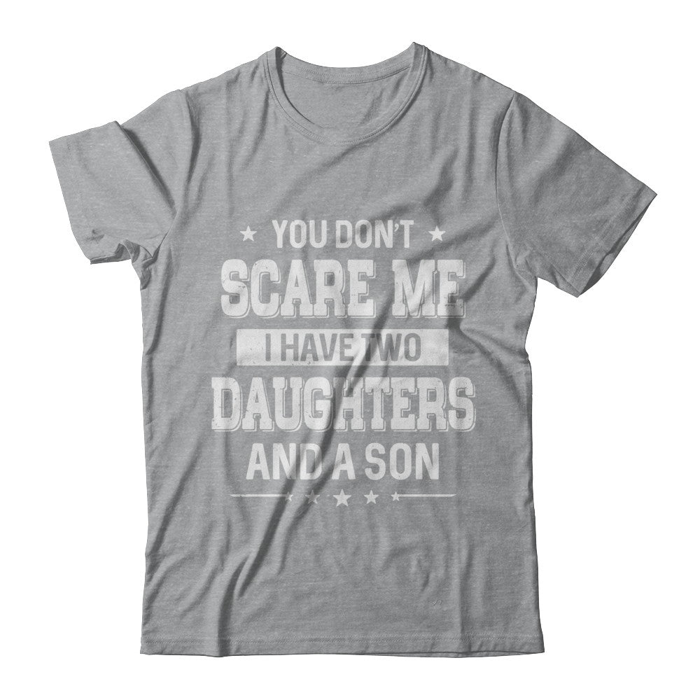 You Don't Scare Me I Have Two Daughters & A Son Fathers Day T-Shirt & Hoodie | Teecentury.com