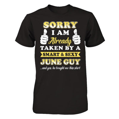 Sorry I Am Already Taken By Smart Sexy June Guy T-Shirt & Hoodie | Teecentury.com