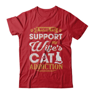 I Work To Support My Wife's Cat Addiction T-Shirt & Hoodie | Teecentury.com