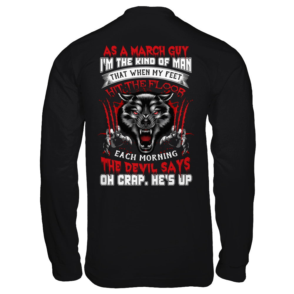 As A March Guy I Am The Kind Of Man T-Shirt & Hoodie | Teecentury.com