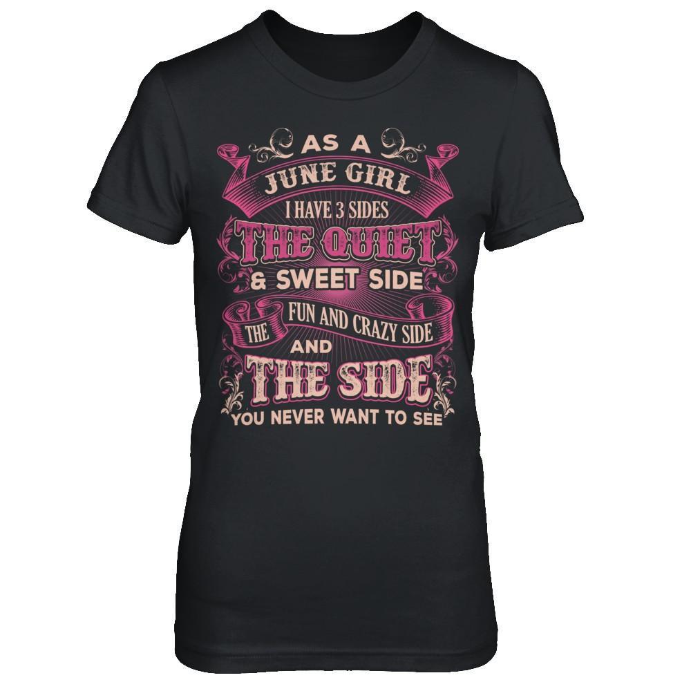 As A June Girl I Have 3 Sides Birthday Gift T-Shirt & Hoodie | Teecentury.com
