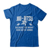 Jiu Jitsu BECAUSE YOU MIGHT RUN OUT OF AMMO T-Shirt & Hoodie | Teecentury.com