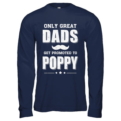 Only Great Dads Get Promoted To Poppy Fathers Day T-Shirt & Hoodie | Teecentury.com