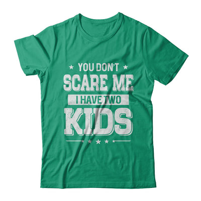 You Don't Scare Me I Have Two Kids Daughter Son Fathers Day T-Shirt & Hoodie | Teecentury.com