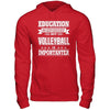 Education Is Important But Volleyball Is Importanter T-Shirt & Hoodie | Teecentury.com