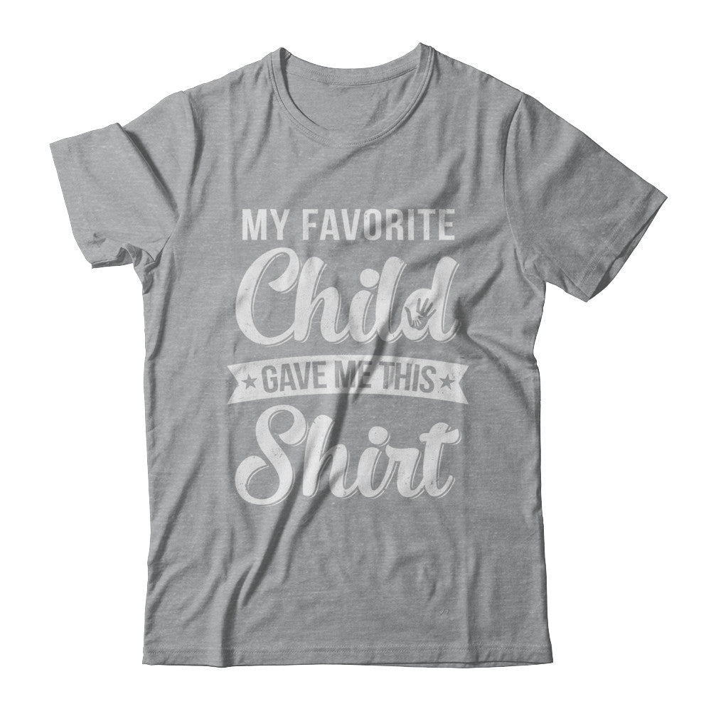 Favorite Child Gave Me This T-Shirt & Hoodie | Teecentury.com