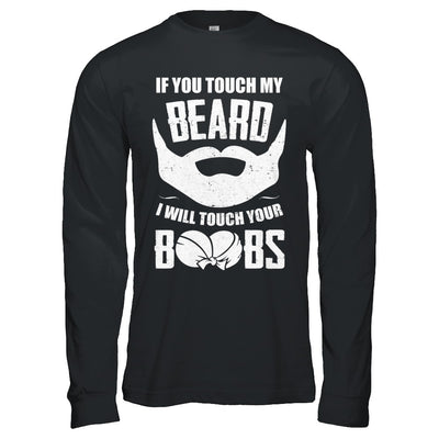If You Touch My Beard I Will Touch Your Boobs Funny T-Shirt & Hoodie | Teecentury.com