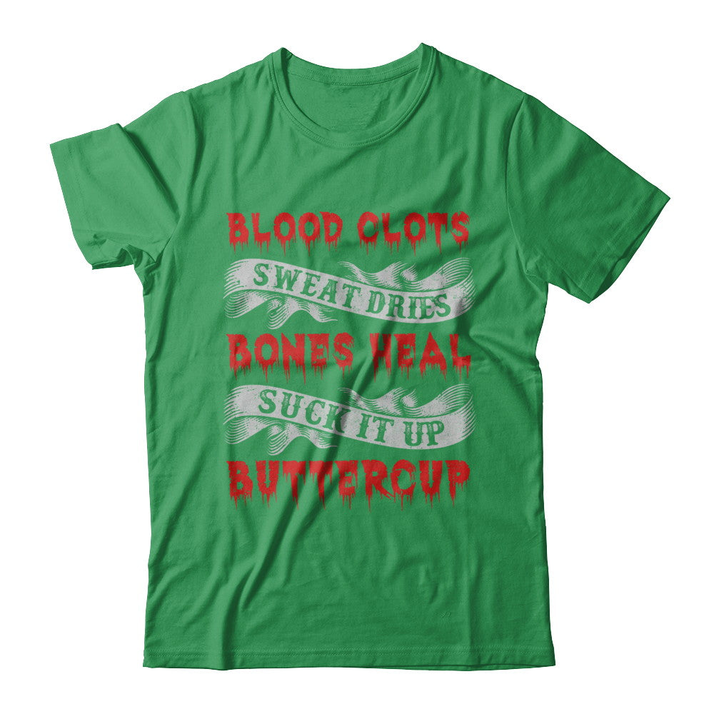 Sweat Dries Blood Clots Bones Heal Suck It Up Buttercup T-Shirt & Hoodie | Teecentury.com