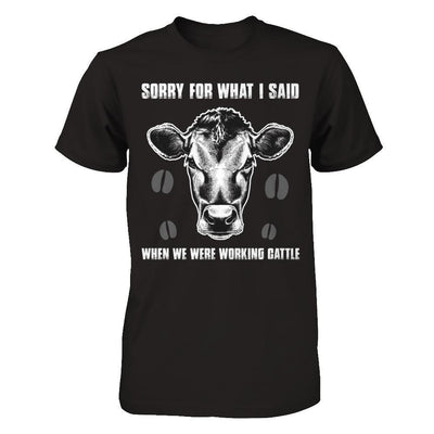 Sorry For What I Said When We Were Working Cattle T-Shirt & Hoodie | Teecentury.com