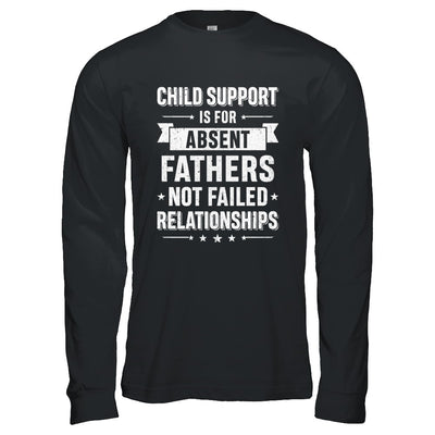 Child Support Is For Absent Fathers T-Shirt & Hoodie | Teecentury.com