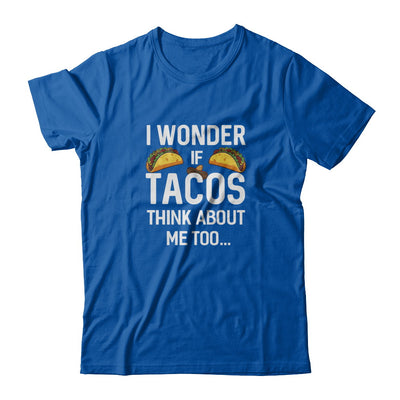 I Wonder If Tacos Think About Me Too T-Shirt & Tank Top | Teecentury.com