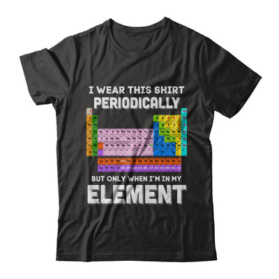 I Wear This Shirt Periodically But Only When I'm In Element T-Shirt & Hoodie | Teecentury.com