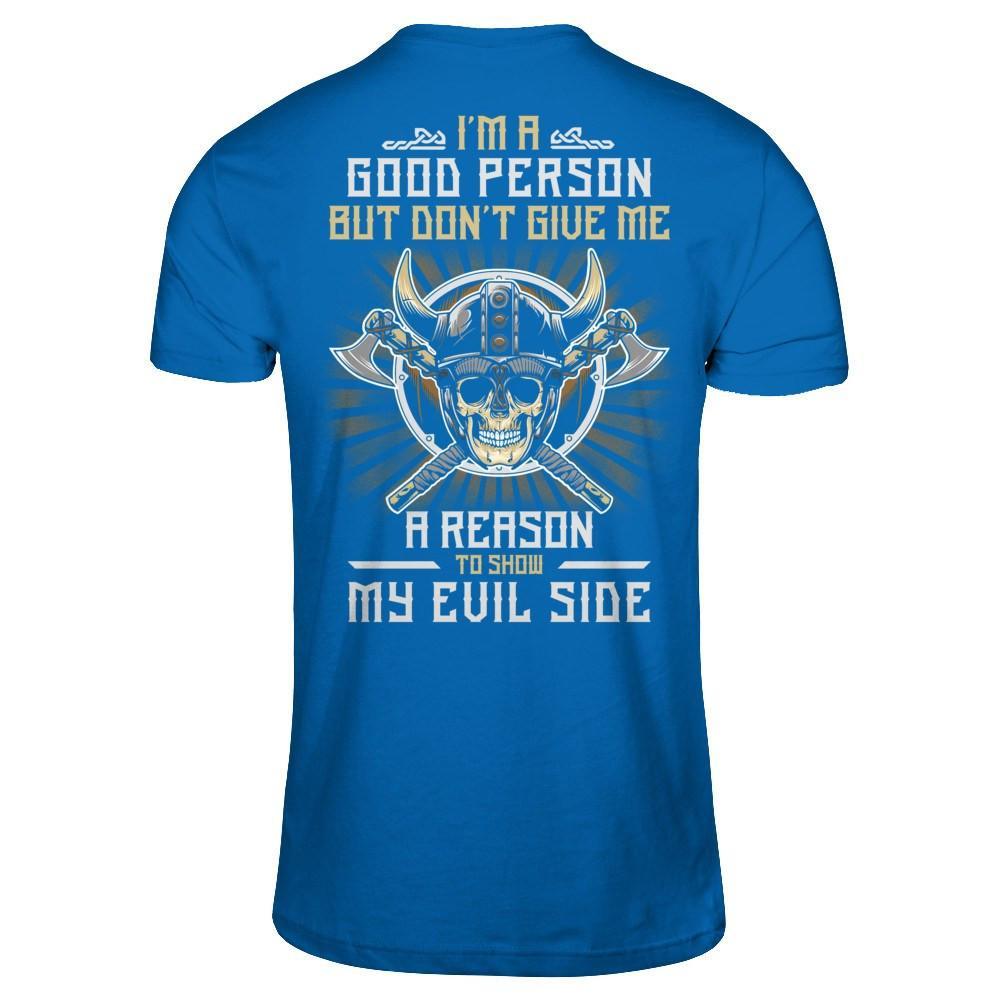 Viking I'm A Good Person But Don't Give Me A Reason My Evil Side T-Shirt & Hoodie | Teecentury.com
