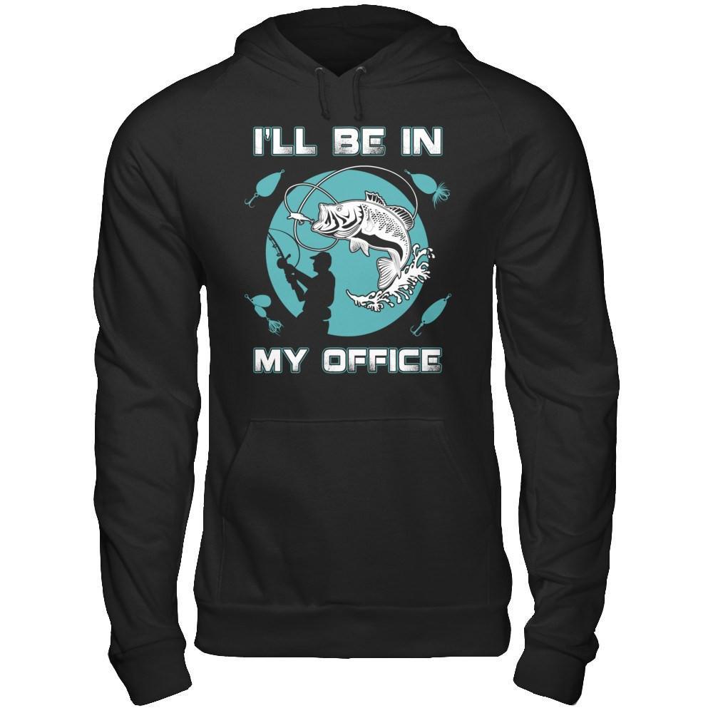 Funny Fishing I'll Be In My Office Shirt & Hoodie 