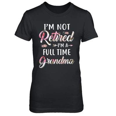 I'm Not Retired I'm A Full Time Grandma Mothers Day T-Shirt & Hoodie | Teecentury.com