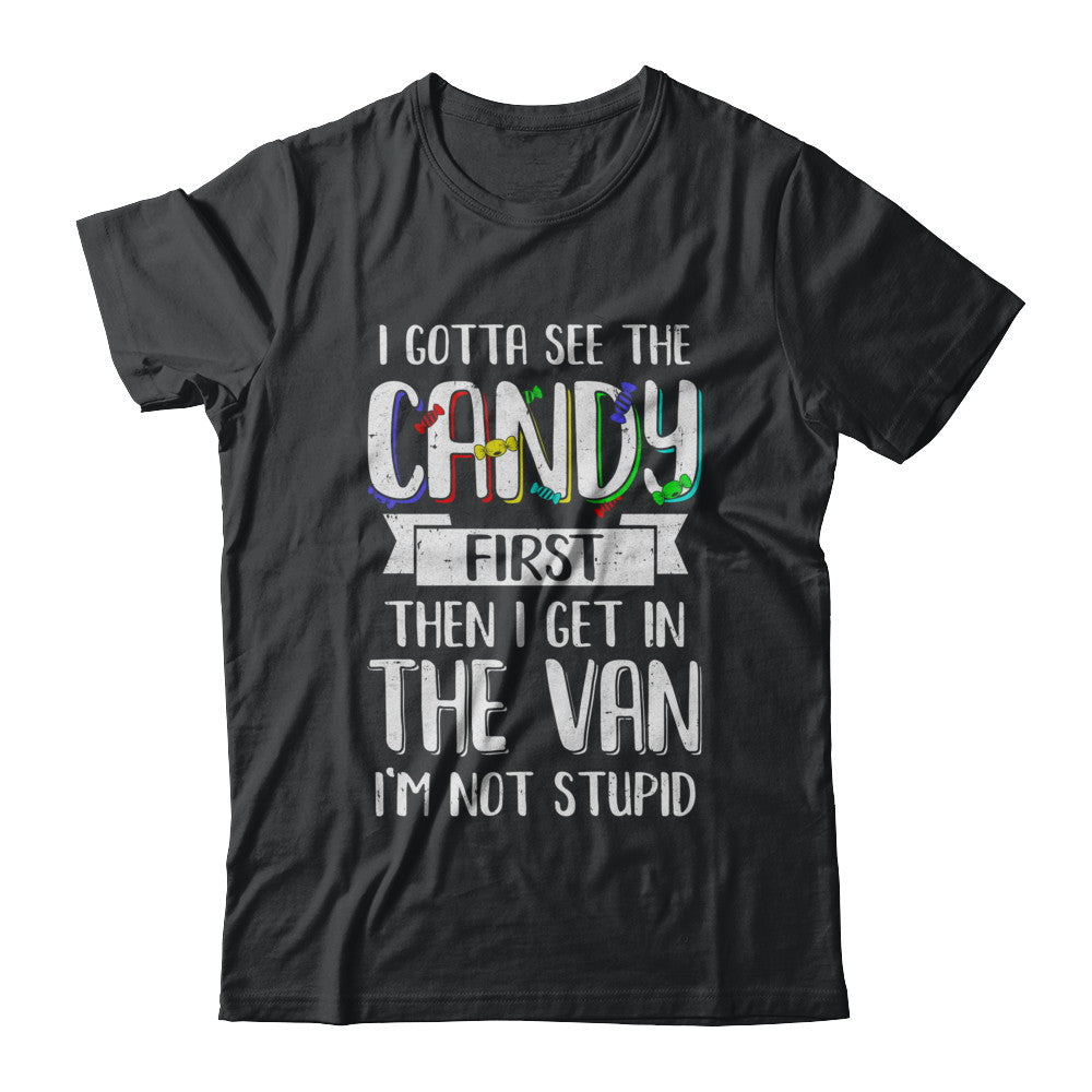 I Gotta See The Candy First Then I Get In The Van T-Shirt & Hoodie | Teecentury.com