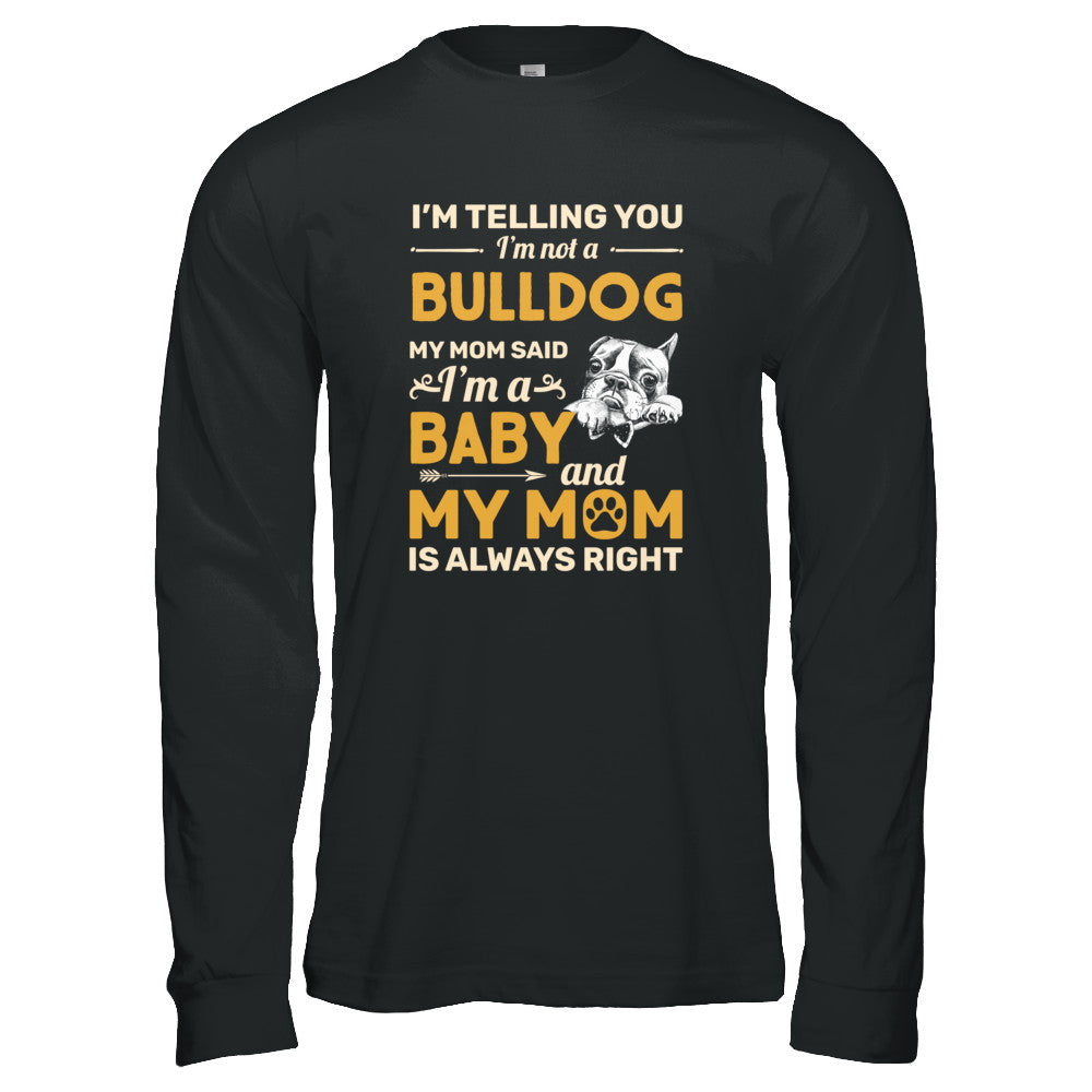 Bulldog I'm Telling You I'm Not A Bulldog My Mom Said T-Shirt & Tank Top | Teecentury.com