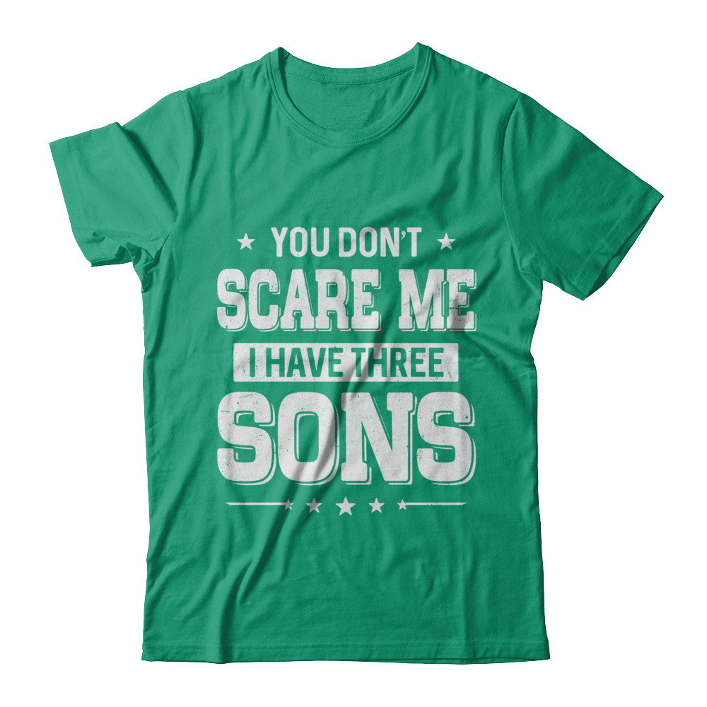 You Don't Scare Me I Have Three Sons Fathers Day T-Shirt & Hoodie | Teecentury.com