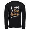 I Run A Frat House T-Shirt & Hoodie | Teecentury.com