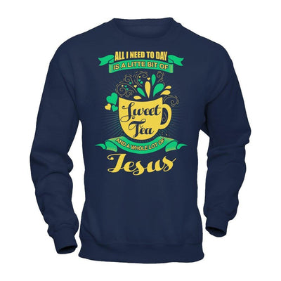 All I Need Today Is A Little Bit Of Sweet Tea Jesus T-Shirt & Hoodie | Teecentury.com