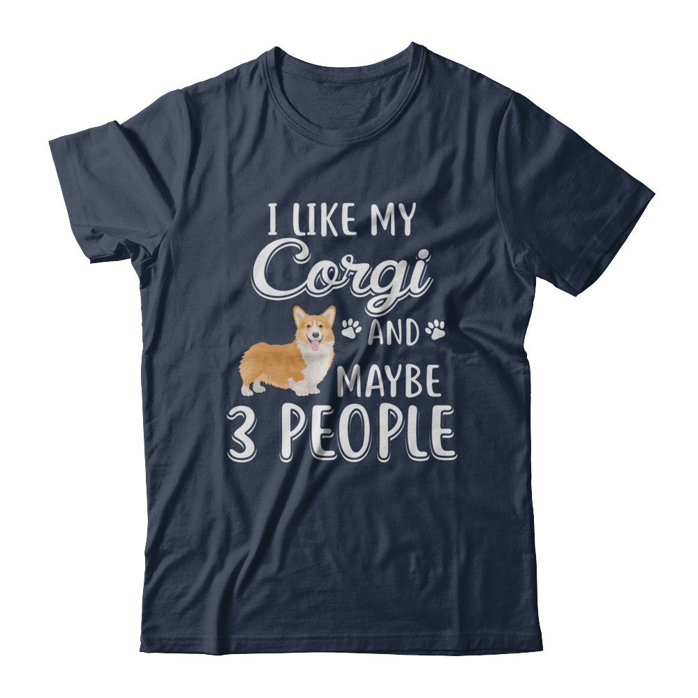 I Like My Corgi And Maybe 3 People T-Shirt & Hoodie | Teecentury.com