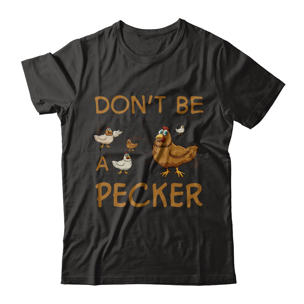 Don't Be A Pecker Chicken Farmer T-Shirt & Hoodie | Teecentury.com