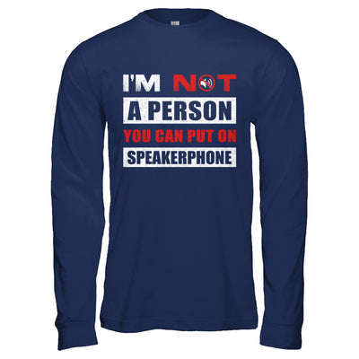I Am Not A Person You Can Put On Speaker Phone T-Shirt & Hoodie | Teecentury.com