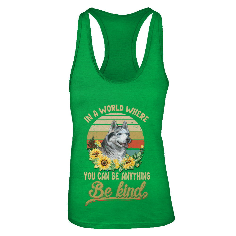 In A World Where You Can Be Anything Be Kind Siberian Husky Sunflow T-Shirt & Tank Top | Teecentury.com