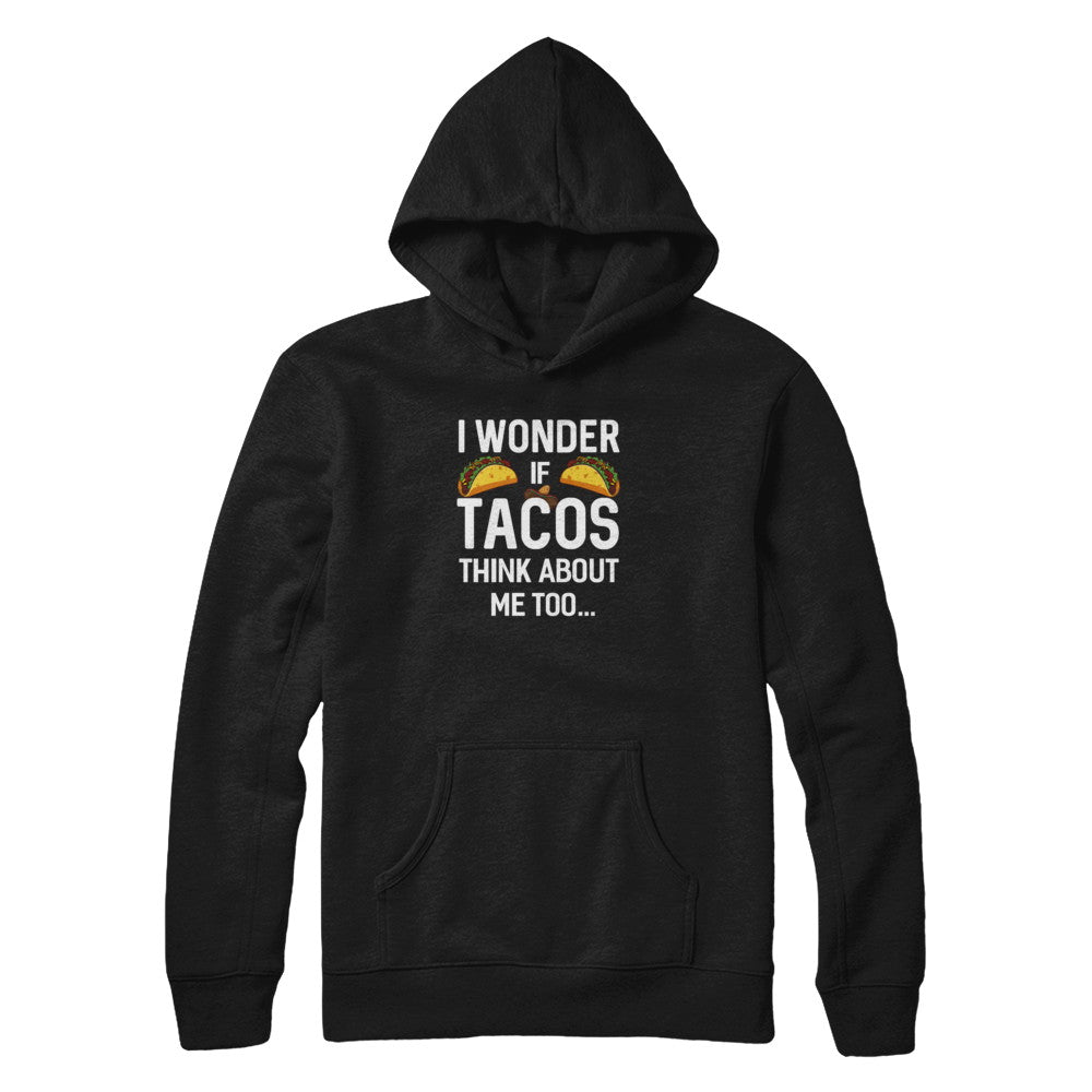 I Wonder If Tacos Think About Me Too T-Shirt & Tank Top | Teecentury.com