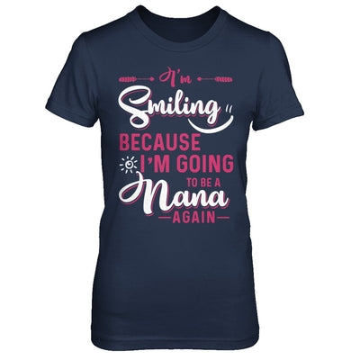 I'm Smiling Because I'm Going To Be A Nana Again T-Shirt & Hoodie | Teecentury.com