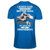 I Asked God To Make Me A Better Man He Gave Me My Grandson T-Shirt & Hoodie | Teecentury.com