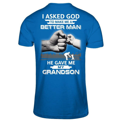 I Asked God To Make Me A Better Man He Gave Me My Grandson T-Shirt & Hoodie | Teecentury.com